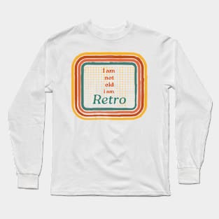 I am not old Long Sleeve T-Shirt